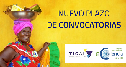 Hasta el 11 de junio se extiende plazo de convocatorias de TICAL2018 y el 2º Encuentro Latinoamericano de e-Ciencia